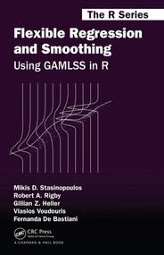 Flexible Regression and Smoothing (Using GAMLSS in R) by Mikis D. Stasinopoulos, Robert A. Rigby, Gillian Z. Heller, Vlasios Voudouris, Fernanda De Bastiani, 9781138197909