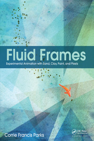 Fluid Frames (Experimental Animation with Sand, Clay, Paint, and Pixels) by Corrie Parks, 9781138190627