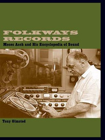Folkways Records (Moses Asch and His Encyclopedia of Sound) by Tony Olmsted, 9780415937085