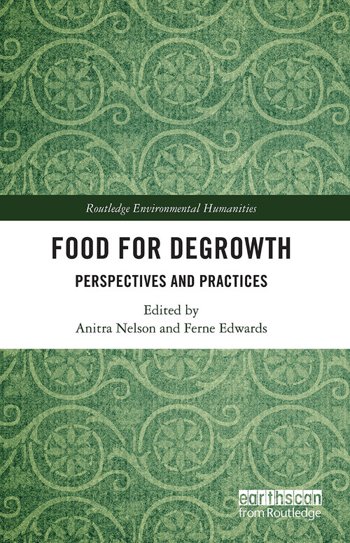Food for Degrowth (Perspectives and Practices) by Anitra Nelson, Ferne Edwards, 9780367436469