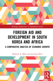 Foreign Aid and Development in South Korea and Africa (A Comparative Analysis of Economic Growth) by Kelechi A. Kalu, Jiyoung Kim, 9780367752125