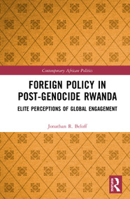 Foreign Policy in Post-Genocide Rwanda (Elite Perceptions of Global Engagement) by Jonathan R. Beloff, 9780367436452