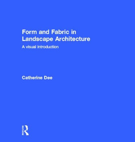 Form and Fabric in Landscape Architecture (A Visual Introduction) by Catherine Dee, 9780415246378