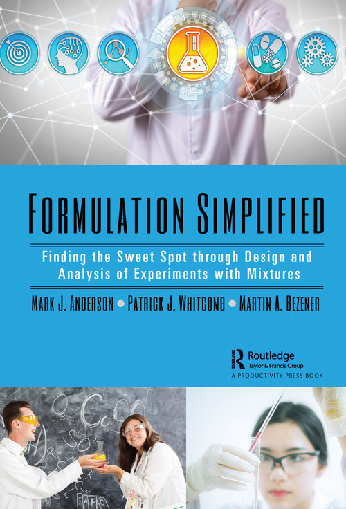 Formulation Simplified (Finding the Sweet Spot through Design and Analysis of Experiments with Mixtures) by Mark J. Anderson, Patrick J. Whitcomb, Martin A. Bezener, 9781138056046