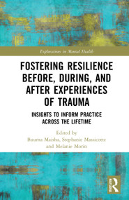 Fostering Resilience Before, During, and After Experiences of Trauma (Insights to Inform Practice Across the Lifetime) by Buuma Maisha, Stephanie Massicotte, Melanie Morin, 9780367702861
