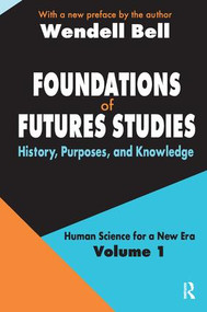 Foundations of Futures Studies (Volume 1: History, Purposes, and Knowledge) by Wendell Bell, 9781138523685