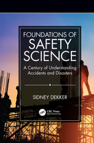 Foundations of Safety Science (A Century of Understanding Accidents and Disasters) by Sidney Dekker, 9781138481770