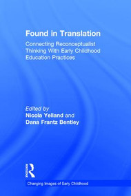 Found in Translation (Connecting Reconceptualist Thinking with Early Childhood Education Practices) by Nicola Yelland, Dana Frantz Bentley, 9781138057067