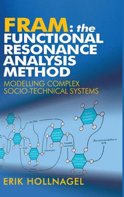 FRAM: The Functional Resonance Analysis Method (Modelling Complex Socio-technical Systems) by Erik Hollnagel, 9781409445524