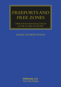 Freeports and Free Zones (Operations and Regulation in the Global Economy) by Mark Rowbotham, 9781032140254