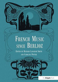 French Music Since Berlioz by Caroline Potter, 9780754602828