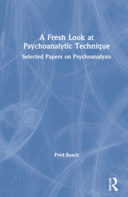 A Fresh Look at Psychoanalytic Technique (Selected Papers on Psychoanalysis) by Fred Busch, 9780367621810