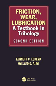 Friction, Wear, Lubrication (A Textbook in Tribology, Second Edition) by Kenneth C Ludema, Layo Ajayi, 9781482210170