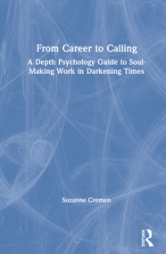 From Career to Calling (A Depth Psychology Guide to Soul-Making Work in Darkening Times) by Suzanne Cremen, 9780367444501