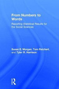 From Numbers to Words (Reporting Statistical Results for the Social Sciences) by Susan Morgan, Tom Reichert, Tyler R. Harrison, 9781138638075