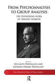From Psychoanalysis to the Group (The Pioneering Work of Trigant Burrow) by Edi Gatti Pertegato, Giorgio Orghe Pertegato, 9780367100995
