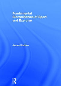 Fundamental Biomechanics of Sport and Exercise by James Watkins, 9780415815079