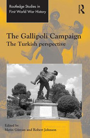 The Gallipoli Campaign (The Turkish Perspective) by Metin Gürcan, Robert Johnson, 9781472450609