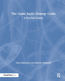 The Game Audio Strategy Guide (A Practical Course) by Gina Zdanowicz, Spencer Bambrick, 9781138498334