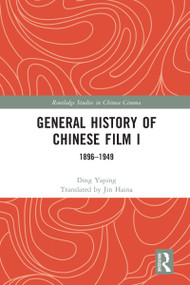 General History of Chinese Film I (1896-1949) by Ding Yaping, Jin Haina, 9781032069517