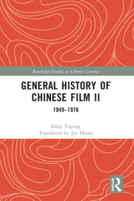 General History of Chinese Film II (1949-1976) by Ding Yaping, Jin Haina, 9781032069531