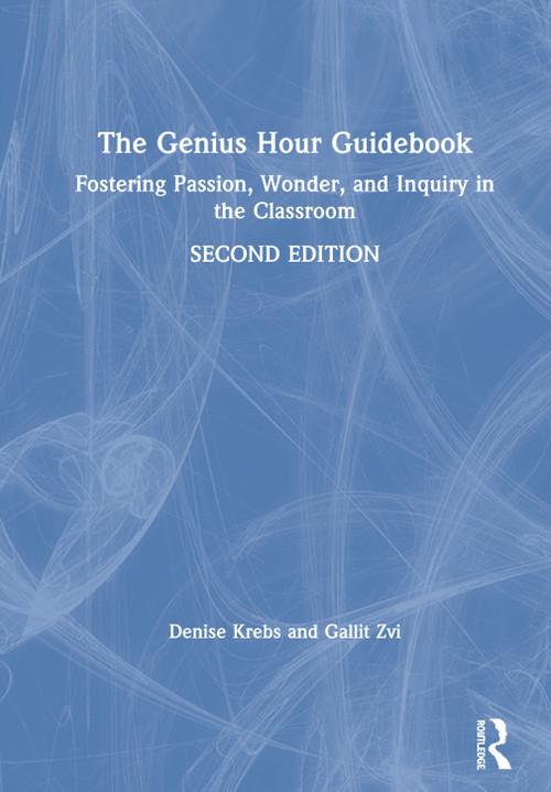 The Genius Hour Guidebook (Fostering Passion, Wonder, and Inquiry in the Classroom) by Denise Krebs, Gallit Zvi, 9780367225797
