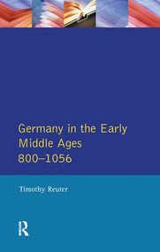 Germany in the Early Middle Ages c. 800-1056 by Timothy Reuter, 9781138147621