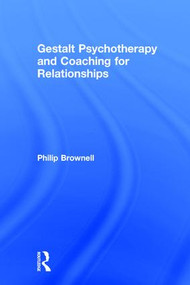 Gestalt Psychotherapy and Coaching for Relationships by Philip Brownell, 9781138949225