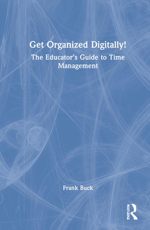 Get Organized Digitally! (The Educator's Guide to Time Management) by Frank Buck, 9781032015064