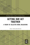 Getting Our Act Together (A Theory of Collective Moral Obligations) by Anne Schwenkenbecher, 9780367561123