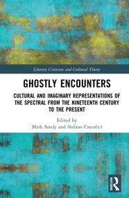 Ghostly Encounters (Cultural and Imaginary Representations of the Spectral from the Nineteenth Century to the Present) by Mark Sandy, Stefano Cracolici, 9780367676957