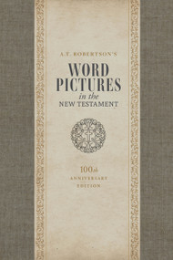 Word Pictures in the New Testament, 100th Anniversary Edition, 3-Volume Set by A. T. Robertson, 9798384548935