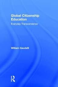 Global Citizenship Education (Everyday Transcendence) by William Gaudelli, 9781138925939