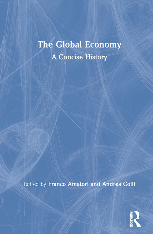 The Global Economy (A Concise History) by Franco Amatori, Andrea Colli, 9780367265083