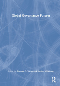 Global Governance Futures by Thomas G Weiss, Rorden Wilkinson, 9780367689711