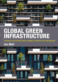 Global Green Infrastructure (Lessons for successful policy-making, investment and management) by Ian Mell, 9781138437371