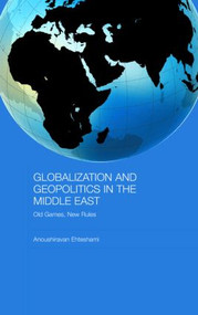Globalization and Geopolitics in the Middle East (Old Games, New Rules) by Anoushiravan Ehteshami, 9780415426329