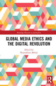 Global Media Ethics and the Digital Revolution by Noureddine Miladi, 9781032062143