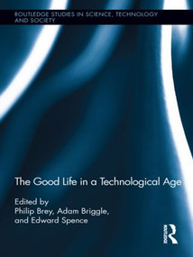 The Good Life in a Technological Age by Philip Brey, Adam Briggle, Edward Spence, 9780415891264