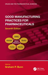 Good Manufacturing Practices for Pharmaceuticals, Seventh Edition by Graham P. Bunn, 9781498732062