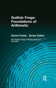 Gottlob Frege: Foundations of Arithmetic ((Longman Library of Primary Sources in Philosophy)) by Gottlob Frege, 9781138457409