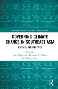 Governing Climate Change in Southeast Asia (Critical Perspectives) by Jens Marquardt, Laurence L. Delina, Mattijs Smits, 9780367342555