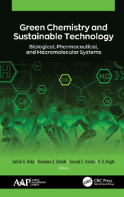 Green Chemistry and Sustainable Technology (Biological, Pharmaceutical, and Macromolecular Systems) by Satish A. Dake, Ravindra S. Shinde, Suresh C. Ameta, A. K. Haghi, 9781771888622