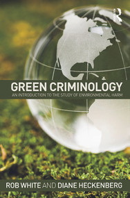 Green Criminology (An Introduction to the Study of Environmental Harm) by Rob White, Diane Heckenberg, 9780415632102