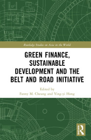 Green Finance, Sustainable Development and the Belt and Road Initiative by Fanny M. Cheung, Ying-yi Hong, 9780367898809