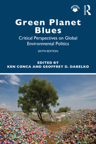 Green Planet Blues (Critical Perspectives on Global Environmental Politics) by Geoffrey Dabelko, Ken Conca, 9780367280727
