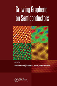 Growing Graphene on Semiconductors by Nunzio Motta, Francesca Iacopi, Camilla Coletti, 9789814774215