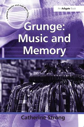 Grunge: Music and Memory by Catherine Strong, 9781409423768