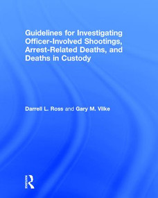 Guidelines for Investigating Officer-Involved Shootings, Arrest-Related Deaths, and Deaths in Custody by Darrell L. Ross, Gary M. Vilke, 9781138674967