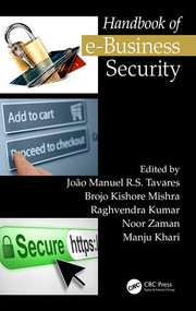 Handbook of e-Business Security by João Manuel R.S. Tavares, Brojo Kishore Mishra, Raghvendra Kumar, Noor Zaman, Manju Khari, 9781138571303